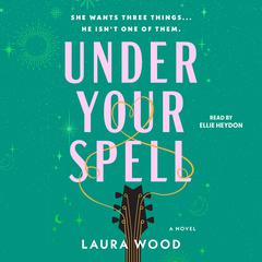 Under Your Spell: A Novel Audiobook, by Laura Wood