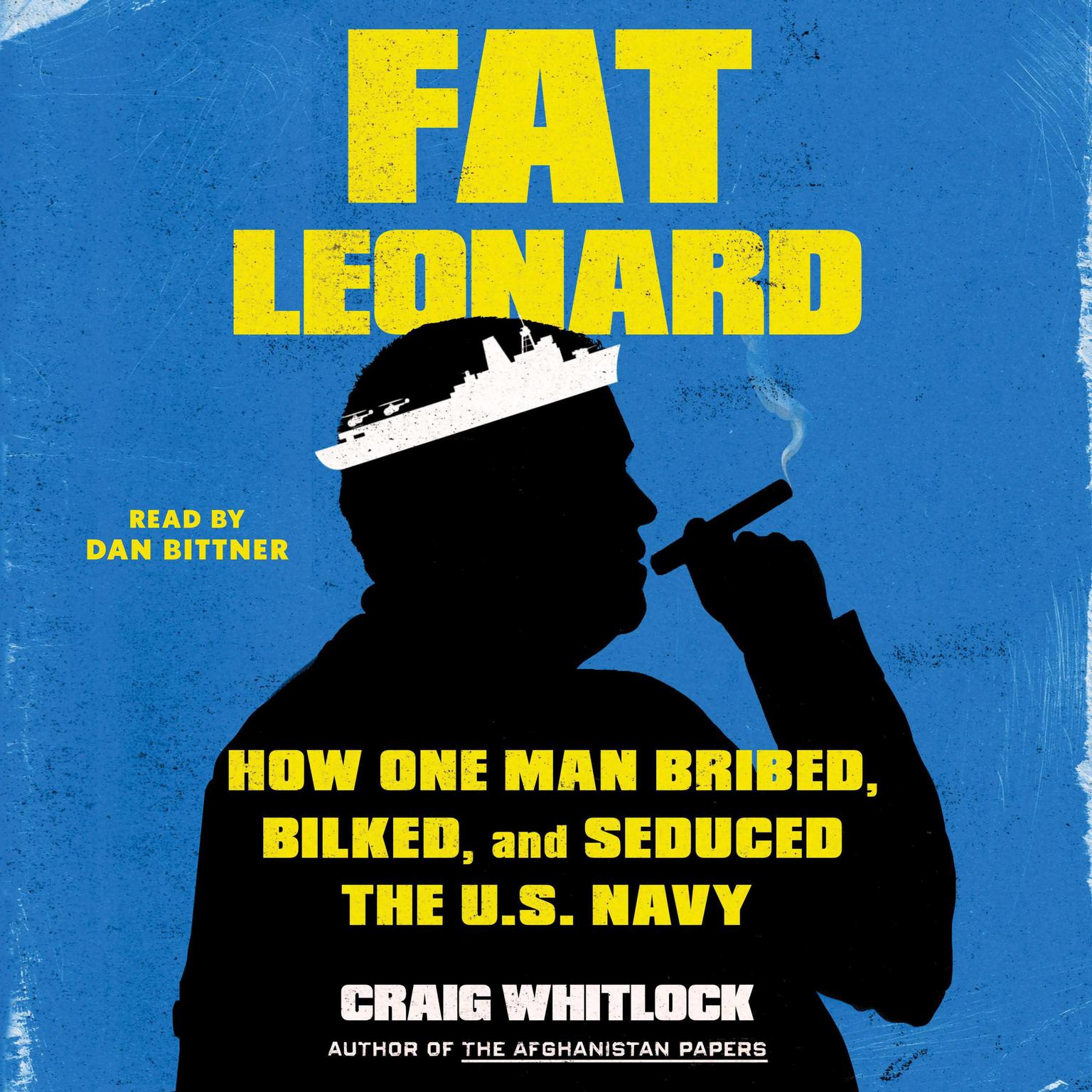 Fat Leonard: How One Man Bribed, Bilked, and Seduced the US Navy Audiobook, by Craig Whitlock