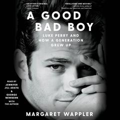 A Good Bad Boy: Luke Perry and How a Generation Grew Up Audiobook, by Margaret Wappler