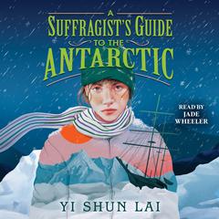 A Suffragists Guide to the Antarctic Audiobook, by Yi Shun Lai