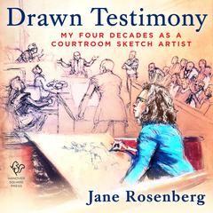 Drawn Testimony: My Four Decades as a Courtroom Sketch Artist Audiobook, by Jane Rosenberg