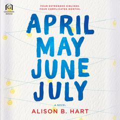 April May June July Audiobook, by Alison B. Hart