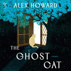 The Ghost Cat: A Novel Audibook, by Alex Howard