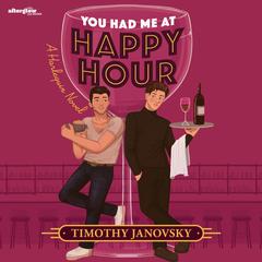 You Had Me at Happy Hour Audiobook, by Timothy Janovsky