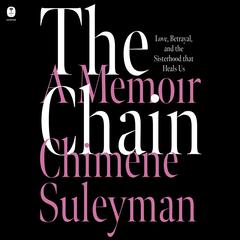 The Chain: Love, Betrayal, and the Sisterhood that Heals Us Audiobook, by Chimene Suleyman