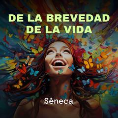 De la Brevedad de la Vida Audiobook, by Seneca