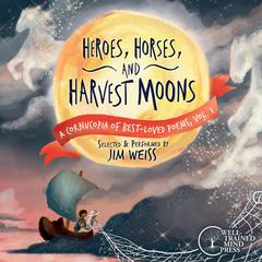 Heroes, Horses, and Harvest Moons Audiobook, by Jim Weiss