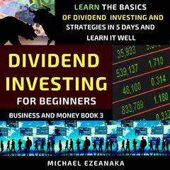 Dividend Investing For Beginners Audiobook, by Michael Ezeanaka