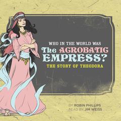 Who in the World Was The Acrobatic Empress? Audiobook, by Robin Phillips