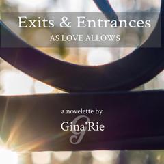 Exits & Entrances Audiobook, by Gina Rie