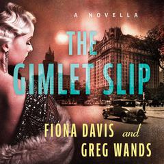The Gimlet Slip: A Novella Audiobook, by Fiona Davis, Fiona Davis