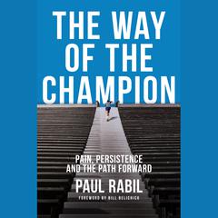 The Way of the Champion: Pain, Persistence, and the Path Forward Audiobook, by Paul Rabil