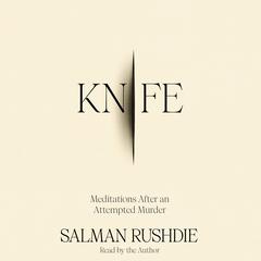 Knife: Meditations after an Attempted Murder Audiobook, by Salman Rushdie