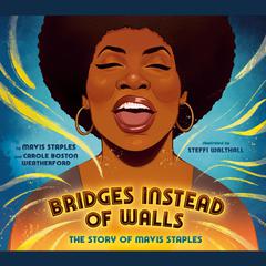 Bridges Instead of Walls: The Story of Mavis Staples Audiobook, by Mavis Staples