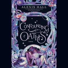 Confounding Oaths: A Novel Audiobook, by Alexis Hall