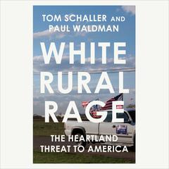 White Rural Rage: The Threat to American Democracy Audiobook, by Paul Waldman, Tom Schaller