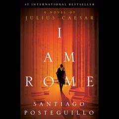 I Am Rome: A Novel of Julius Caesar Audiobook, by Santiago Posteguillo