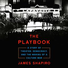 The Playbook: A Story of Theater, Democracy, and the Making of a Culture War Audiobook, by James Shapiro