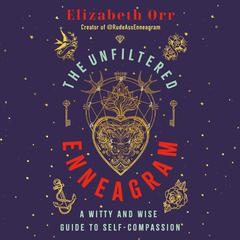 The Unfiltered Enneagram: A Witty and Wise Guide to Self-Compassion Audiobook, by Elizabeth Orr