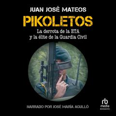 Pikoletos: La derrota de la ETA y la élite de la Guardia Civil (The Downfall of ETA and  the Elite of the Civil Guard) Audiobook, by Juan José Mateos