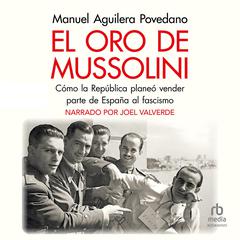 El oro de Mussolini: Cómo la República planeó vender parte de España al Fascismo Audiobook, by Manuel Aguilera Povedano