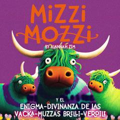Mizzi Mozzi Y El Enigma-Divinanza De Las Vacka-Muzzas Brilli-Verdili Audiobook, by Alannah Zim