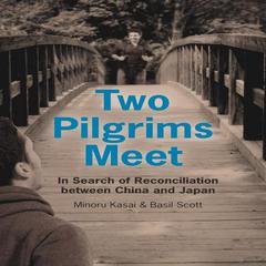 Two Pilgrims Meet: In Search of Reconciliation between China and Japan Audiobook, by Basil Scott