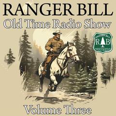 Ranger Bill - Old Time Radio Show - Volume Three Audiobook, by Charles Erkhart