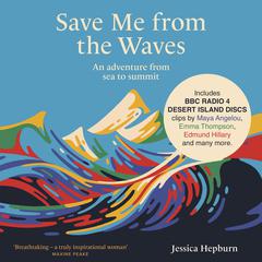 Save Me from the Waves: An adventure from sea to summit Audiobook, by Jessica Hepburn
