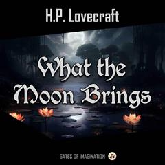 What the Moon Brings Audiobook, by H. P. Lovecraft