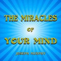 The Miracles of Your Mind Audiobook, by Joseph Murphy