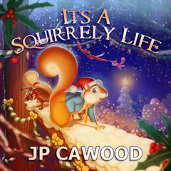 Its a Squirrely Life Audiobook, by JP Cawood