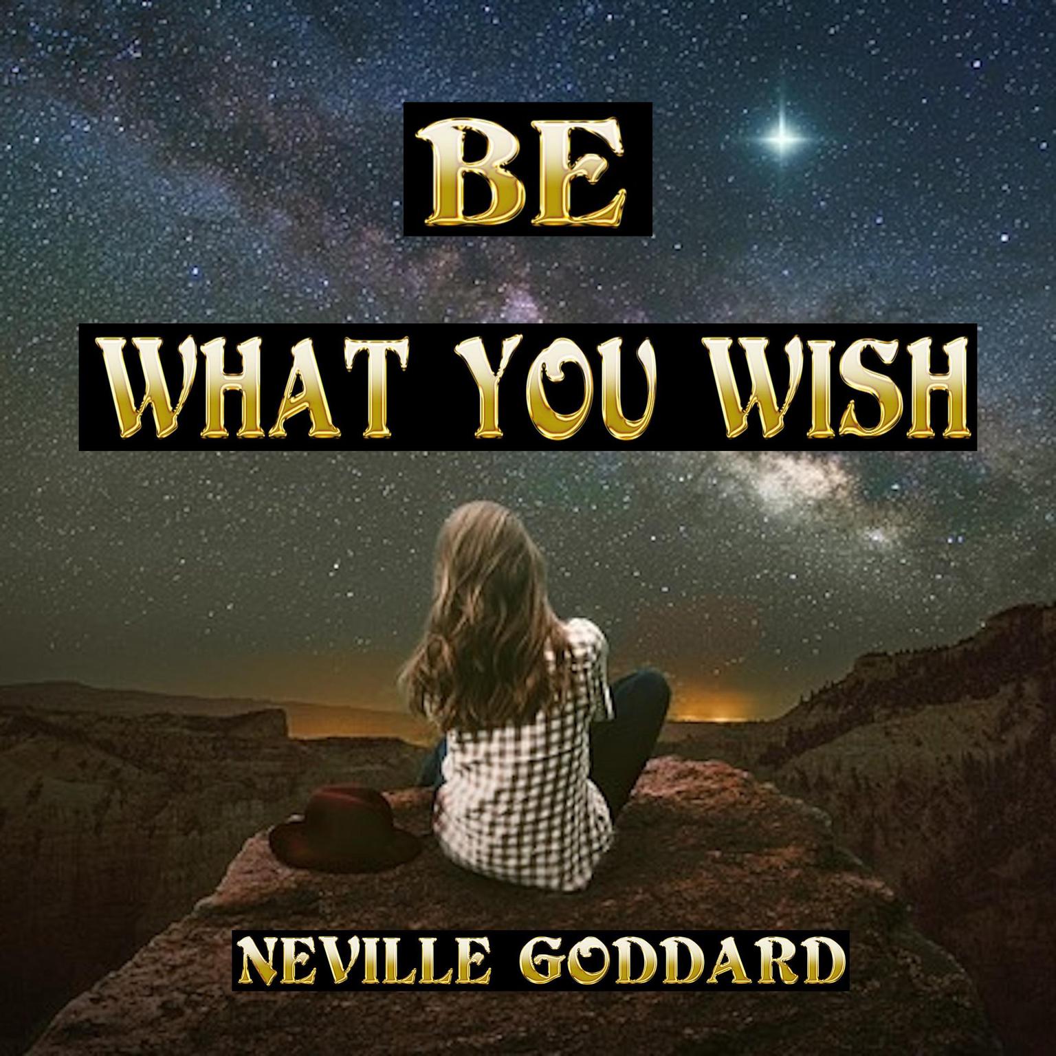Be What You Wish Audiobook, by Neville Goddard