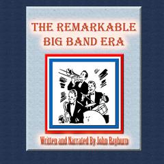 The Remarkable Big Band Era: Just What Is Nostalgia? Audiobook, by John Rayburn