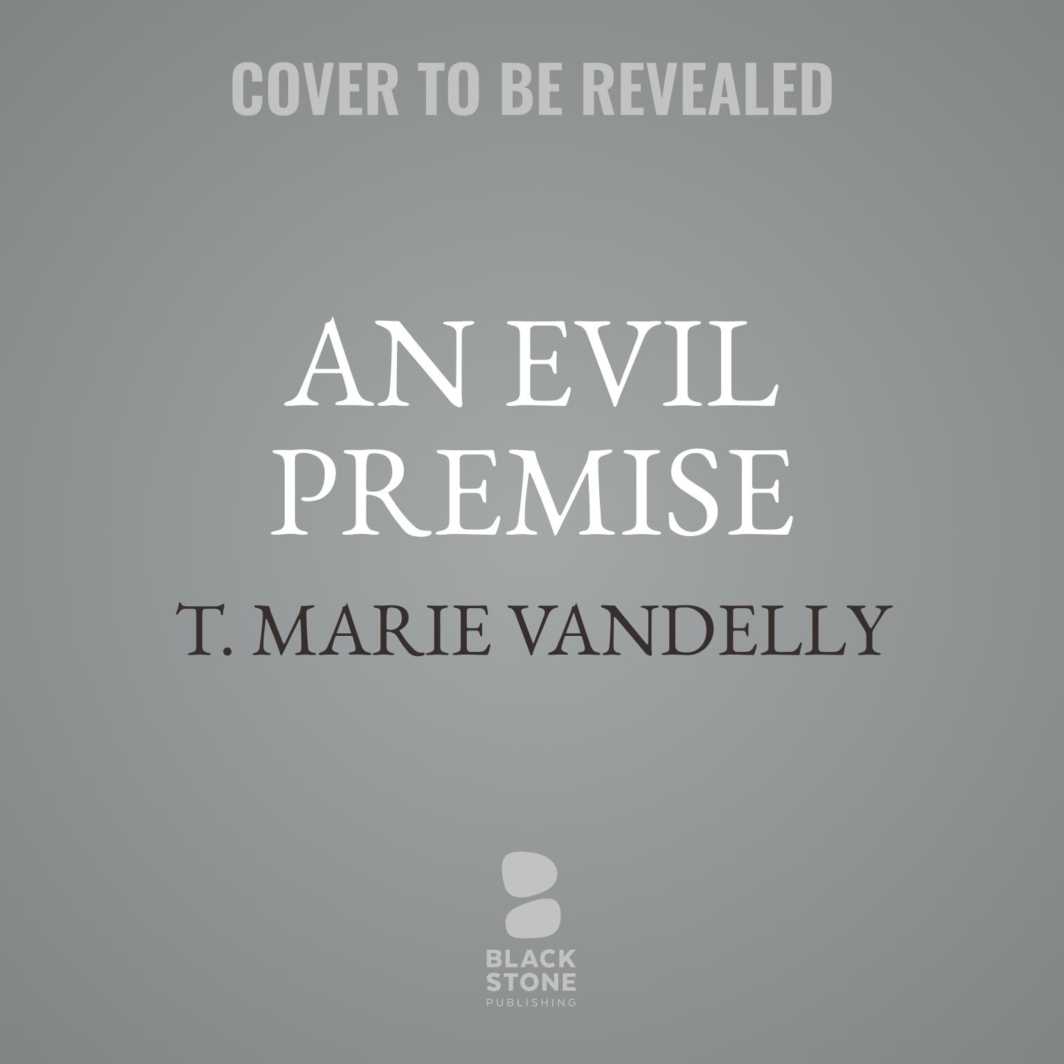 An Evil Premise Audiobook, by T. Marie Vandelly