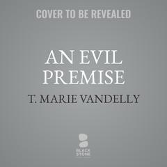 An Evil Premise Audibook, by T. Marie Vandelly