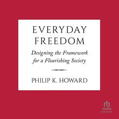 Everyday Freedom: Designing the Framework for a Flourishing Society Audiobook, by Philip K. Howard