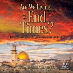 Are We Living in the End Times?: Biblical Answers to 7 Questions about the Future Audiobook, by Robert Jeffress