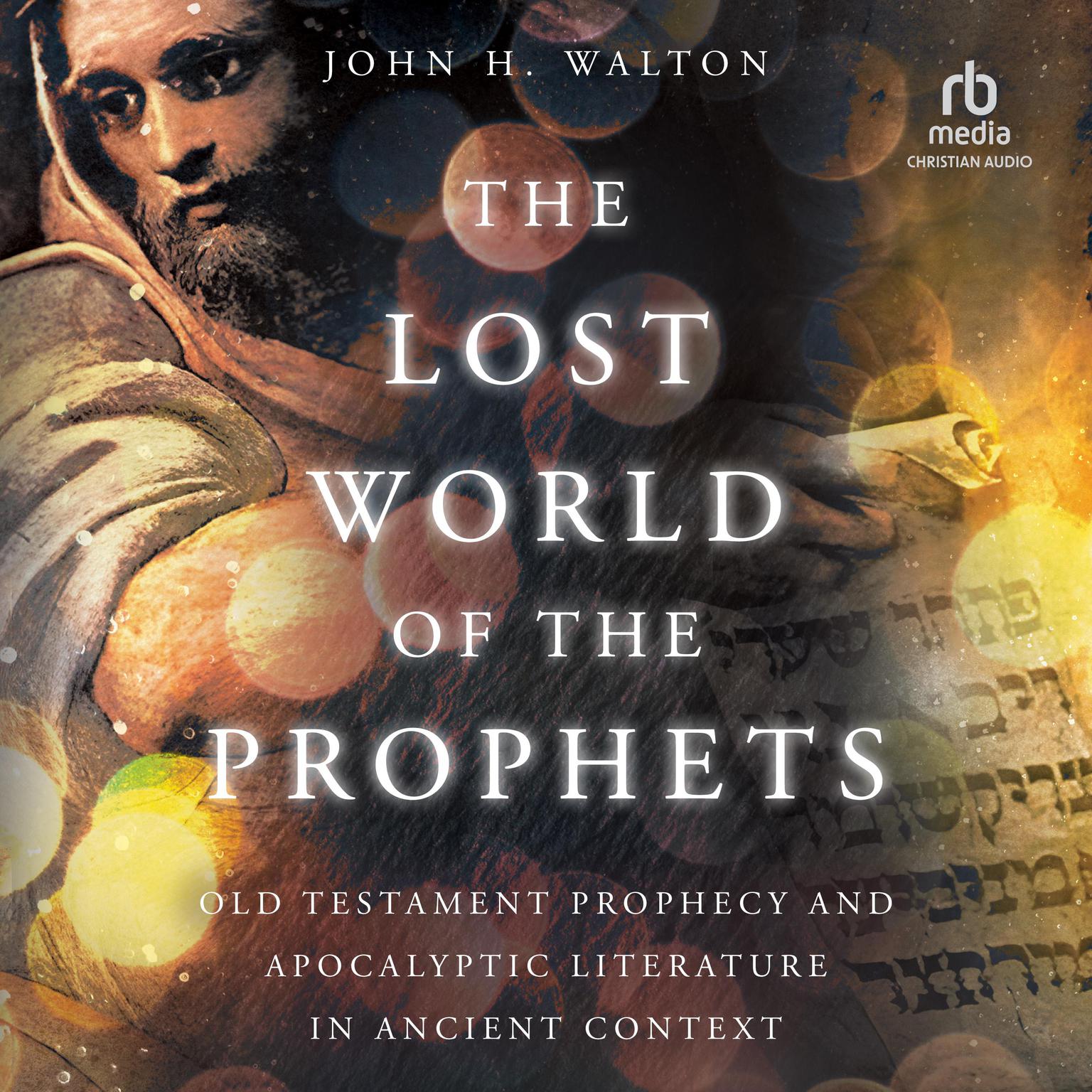 The Lost World of the Prophets: Old Testament Prophecy and Apocalyptic Literature in Ancient Context Audiobook, by John H. Walton