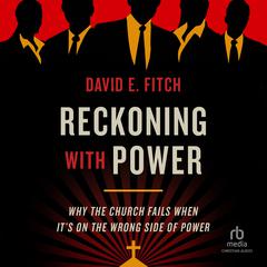 Reckoning with Power: Why the Church Fails When Its on the Wrong Side of Power Audiobook, by David E. Fitch
