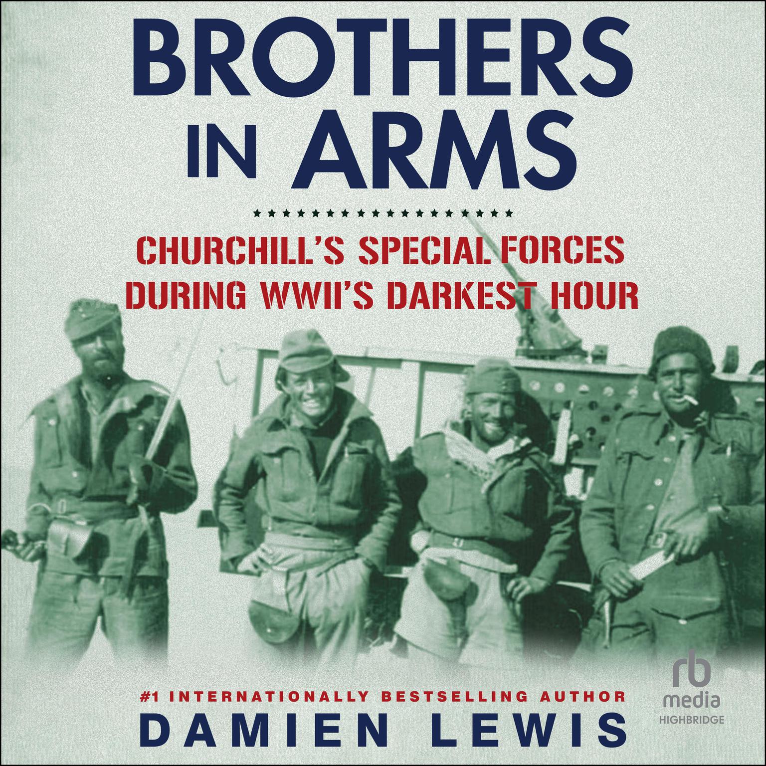 Brothers in Arms: Churchills Special Forces During WWIIs Darkest Hour Audiobook, by Damien Lewis