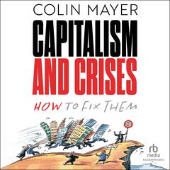 Capitalism and Crises: How to Fix Them Audiobook, by Colin Mayer