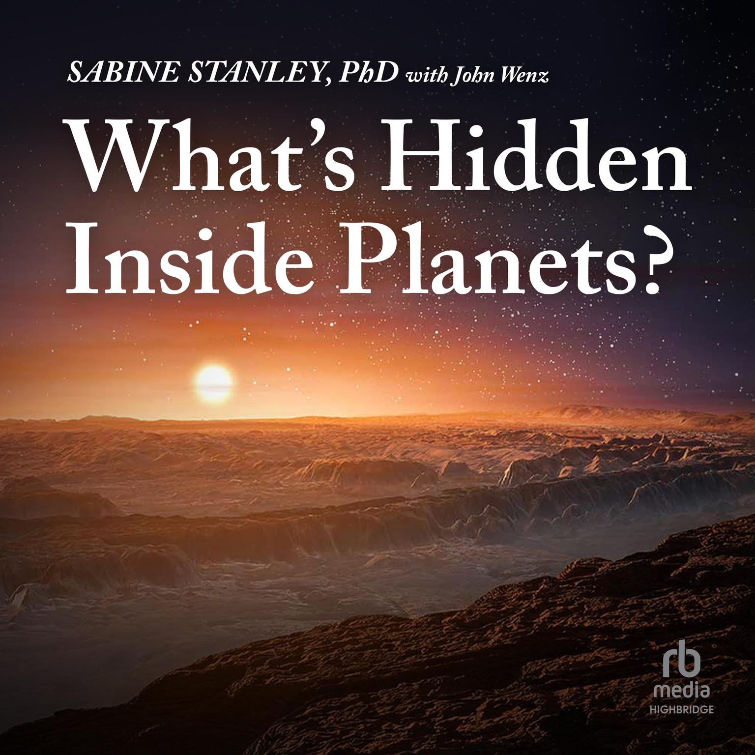 Whats Hidden Inside Planets?: (Johns Hopkins Wavelengths) Audiobook, by John Wenz
