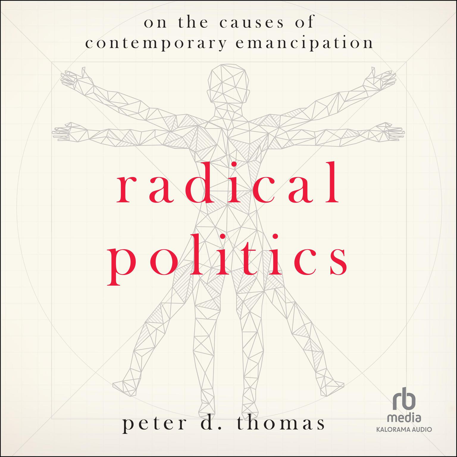 Radical Politics: On the Causes of Contemporary Emancipation Audiobook, by Peter D. Thomas