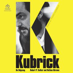 Kubrick: An Odyssey Audiobook, by Nathan Abrams, Robert P. Kolker