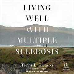Living Well With Multiple Sclerosis Audiobook, by Trevis Gleason
