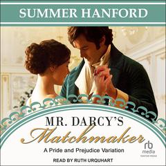 Mr. Darcy’s Matchmaker: A Pride and Prejudice Variation Audiobook, by Summer Hanford