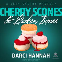 Cherry Scones & Broken Bones Audiobook, by Darci Hannah