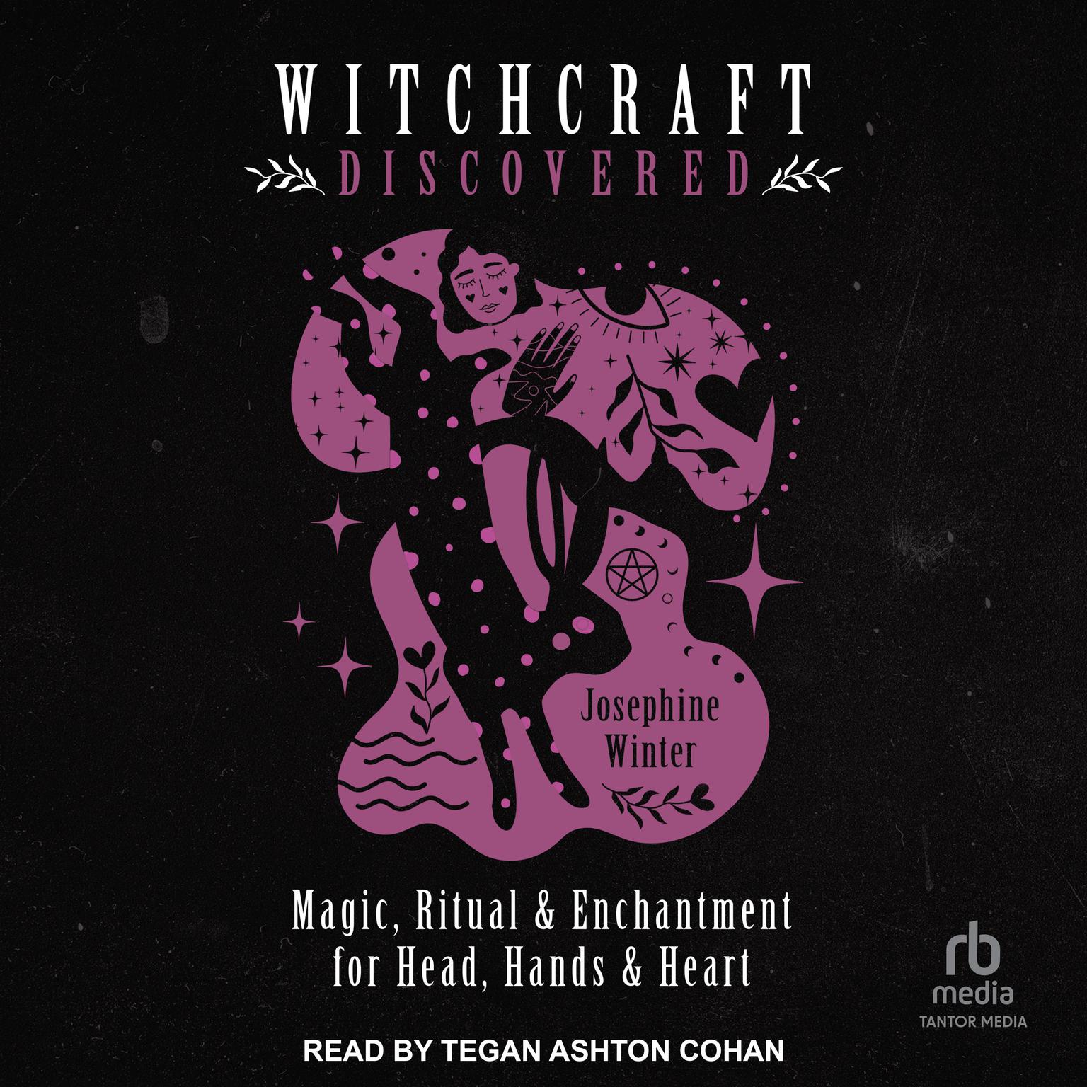 Witchcraft Discovered: Magic, Ritual & Enchantment for Head, Hands & Heart Audiobook, by Josephine Winter
