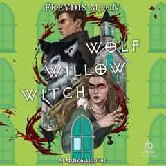 Wolf, Willow, Witch Audiobook, by Freydís Moon